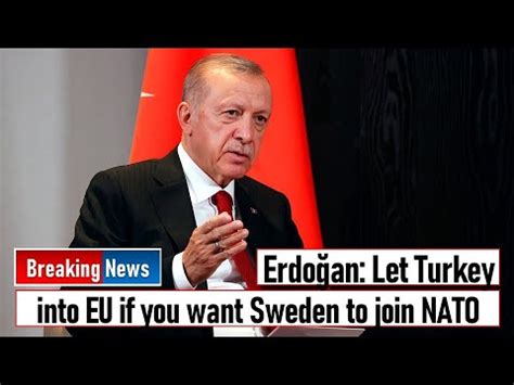 Erdoğan: Let Turkey into EU if you want Sweden to join NATO
